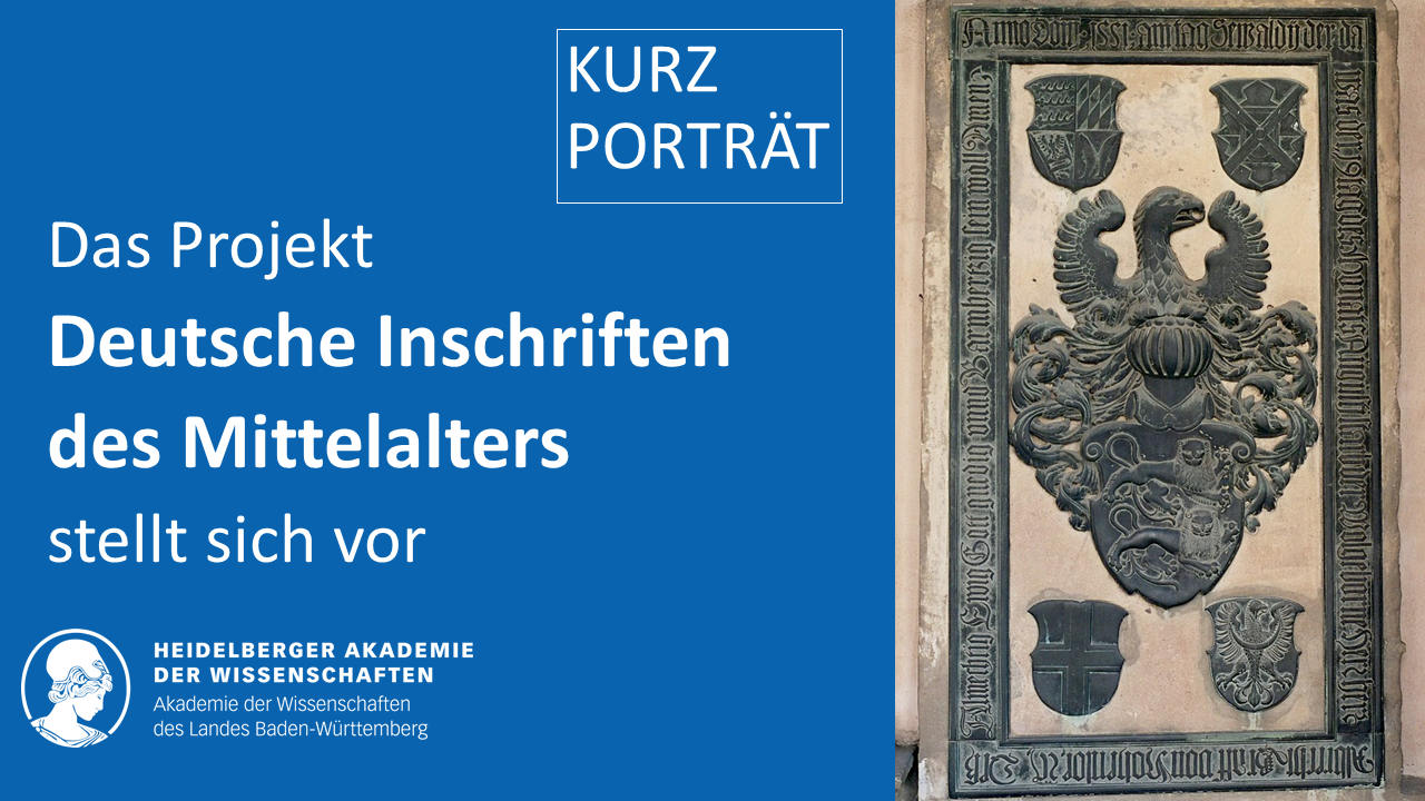 Thumbnail zum YouTube-Video „Kurzporträt. Das Projekt Deutsche Inschriften des Mittelalters stellt sich vor.“ Links dieser Schriftzug in weiß auf blauem Grund, darunter das Logo der Akademie. Rechts eine Abbildung einer Inschrift. Ein Adler thront auf einem Wappen, umgeben ist er von vier weiteren, kleineren Wappen. Die Szene ist in einem Rahmen eingefasst, in den eine Inschrift gegossen wurde.