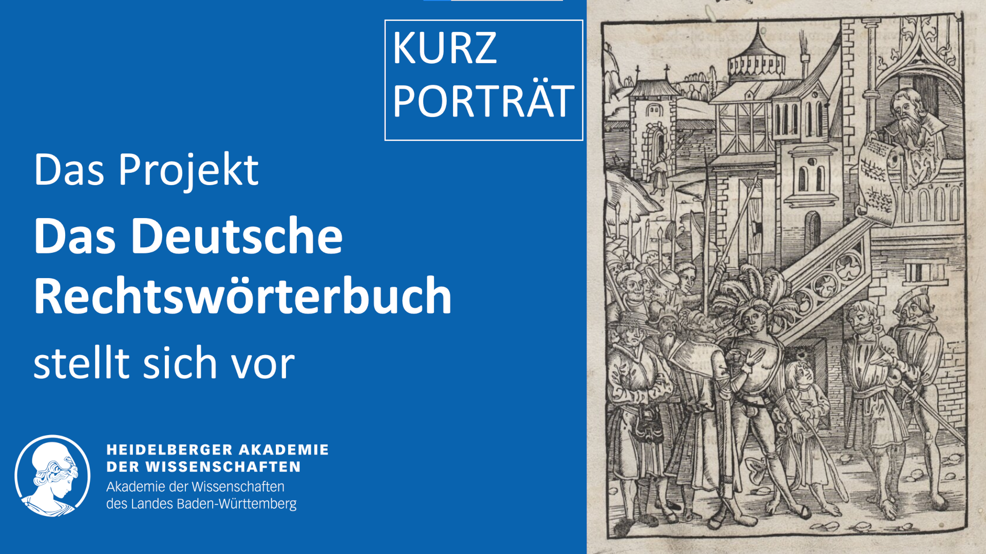 Teaserbild zum Kurzporträt „Das Deutsche Rechtswörterbuch“. Links auf blauem Hintergrund in Weiß: „Kurzporträt. Das Deutsche Rechtswörterbuch stellt sich vor.“ Darunter das Logo der HAdW. Rechts ein Holzschnitt aus dem Laienspiegel. Er zeigt eine Szene, bei der ein Mann aus einem Fenster im Obergeschoss eines Gebäudes einer Menschenmenge ein Urteil verkündet.