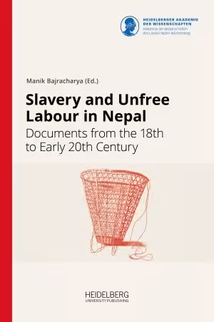 Slavery and Unfree Labour in Nepal: Documents from the 18th to Early 20th Century