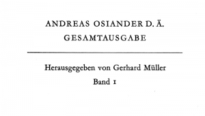 Das Bild zeigt den Titel der Buchreihe Andreas Osiander D. Ä. Gesamtausgabe. Herausgegeben von Gerhard Müller Band 1